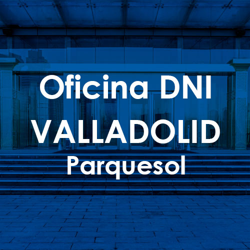 Cita Previa DNI Valladolid-Parquesol