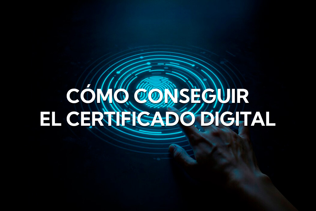 Cómo conseguir el Certificado Digital