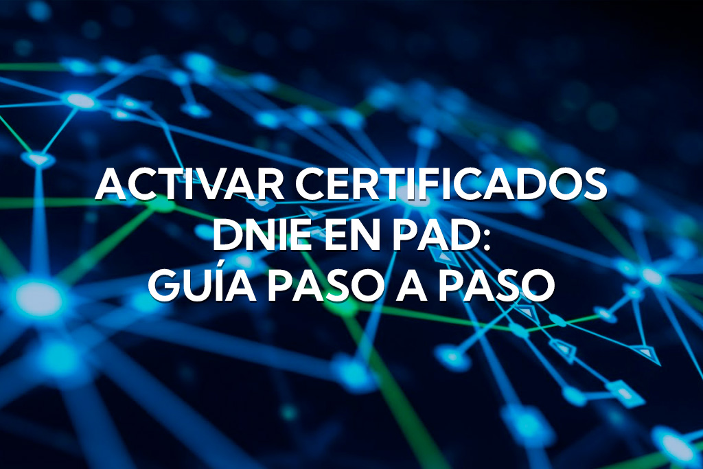 Activar certificados DNIe en PAD: guía paso a paso