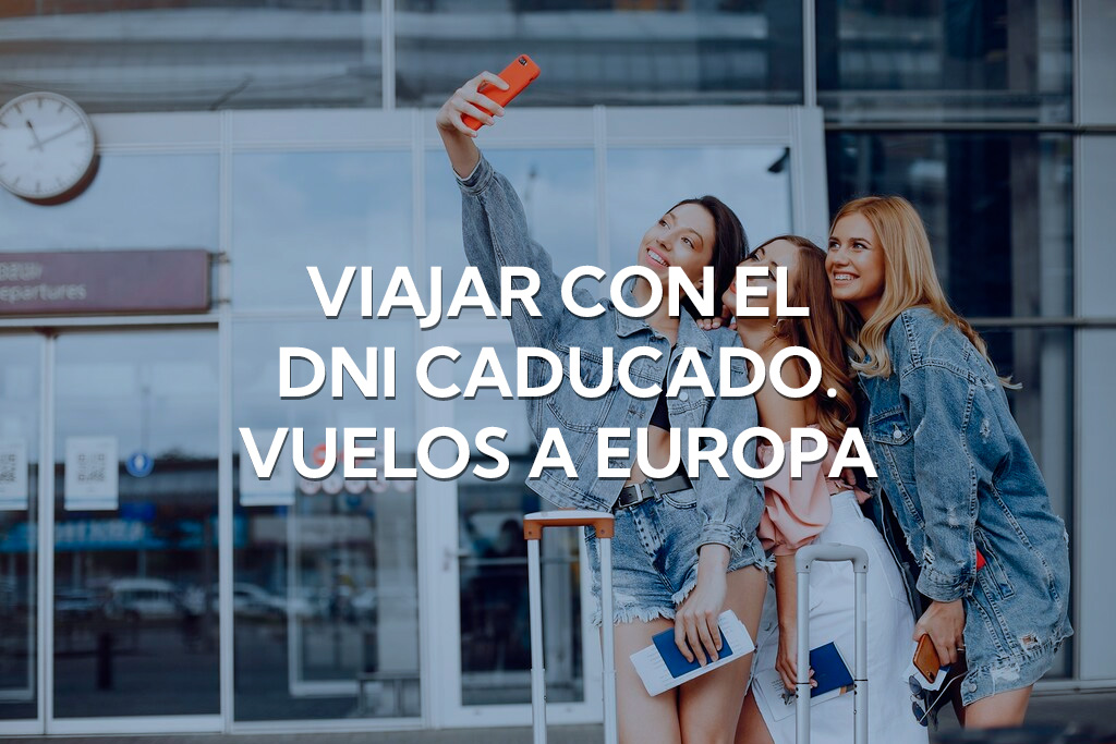 ¿Se puede viajar con el DNI caducado? Vuelos nacionales y Europa 2026