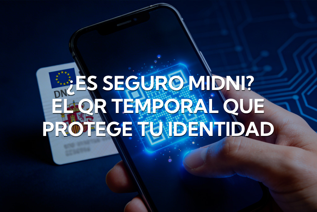 ¿Es seguro MiDNI? El QR temporal que protege tu identidad antes de abril de 2026